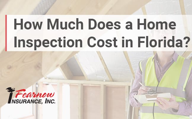 How Much Does A Home Inspection Cost In Florida Fearnow Insurance